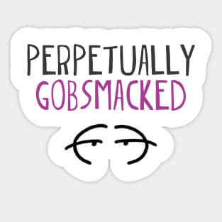 Perpetually gobsmacked. Sticker